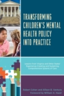 Image for Transforming children&#39;s mental health policy into practice: lessons from Virginia and other states&#39; experiences creating and sustaining comprehensive systems of care