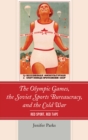 Image for The Olympic Games, the Soviet Sports Bureaucracy, and the Cold War : Red Sport, Red Tape