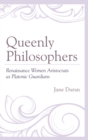 Image for Queenly philosophers: Renaissance women aristocrats as Platonic guardians