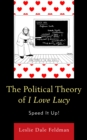 Image for The political theory of I love Lucy  : speed it up!