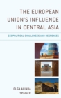 Image for The European Union&#39;s influence in Central Asia: geopolitical challenges and responses