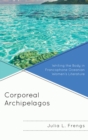 Image for Corporeal archipelagos: writing the body in Francophone Oceanian women&#39;s literature