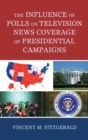Image for The Influence of Polls on Television News Coverage of Presidential Campaigns