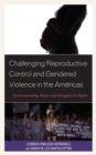 Image for Challenging reproductive control and gendered violence in the Americas  : intersectionality, power, and struggles for rights