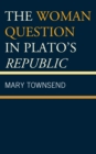 Image for The Woman Question in Plato&#39;s Republic