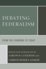 Image for Debating federalism  : from the founding to today