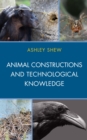 Image for Animal constructions and technological knowledge