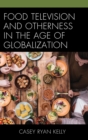 Image for Food Television and Otherness in the Age of Globalization