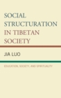 Image for Social Structuration in Tibetan Society : Education, Society, and Spirituality