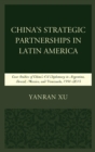 Image for China&#39;s strategic partnerships in Latin America: case studies of China&#39;s oil diplomacy in Argentina, Brazil Mexico, and Venezuela, 1991-2015