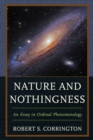 Image for Nature and nothingness  : an essay in ordinal phenomenology