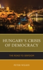 Image for Hungary&#39;s Crisis of Democracy : The Road to Serfdom