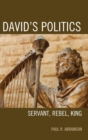 Image for David&#39;s Politics : Servant, Rebel, King