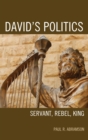 Image for David&#39;s Politics: Servant, Rebel, King