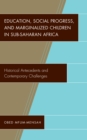 Image for Education, social progress, and marginalized children in sub-Saharan Africa: historical antecedents and contemporary challenges