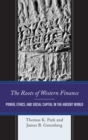 Image for The roots of Western finance: power, ethics, and social capital in the ancient world