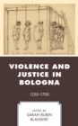 Image for Violence and justice in Bologna  : 1250-1700
