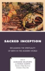 Image for Sacred inception: reclaiming the spirituality of birth in the modern world