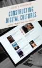 Image for Constructing digital cultures  : tweets, trends, race, and gender
