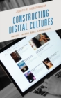 Image for Constructing digital cultures: tweets, trends, race, and gender