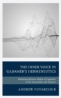 Image for The inner voice in Gadamer&#39;s hermeneutics: mediating between modes of cognition in the humanities and sciences