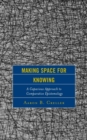 Image for Making space for knowing  : a capacious approach to comparative epistemology