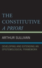 Image for The constitutive a priori  : developing and extending an epistemological framework
