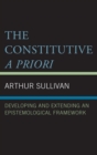 Image for The constitutive a priori: developing and extending an epistemological framework