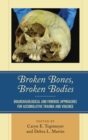 Image for Broken bones, broken bodies: bioarchaeological and forensic approaches for accumulative trauma and violence