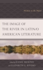 Image for The Image of the River in Latin/o American Literature
