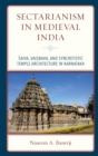 Image for Sectarianism in Medieval India: Saiva, Vaisnava, and syncretistic temple architecture in Karnataka