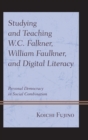 Image for Studying and Teaching W.C. Falkner, William Faulkner, and Digital Literacy: Personal Democracy in Social Combination