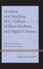 Image for Studying and teaching W.C. Falkner, William Faulkner, and digital literacy  : personal democracy in social combination