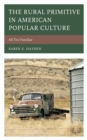 Image for The rural primitive in American popular culture  : all too familiar