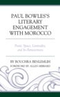 Image for Paul Bowles&#39;s literary engagement with Morocco  : poetic space, liminality, and in-betweenness