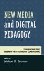 Image for New media and digital pedagogy  : enhancing the twenty-first-century classroom