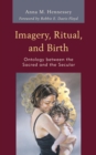 Image for Imagery, ritual, and birth: ontology between the sacred and the secular