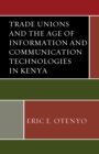 Image for Trade Unions and the Age of Information and Communication Technologies in Kenya
