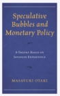 Image for Speculative bubbles and monetary policy: a theory based on Japanese experience