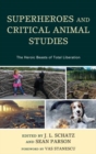 Image for Superheroes and critical animal studies  : the heroic beasts of total liberation