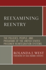 Image for Reexamining reentry  : the policies, people, and programs of the United States prisoner reintegration systems