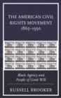 Image for The American Civil Rights Movement 1865-1950 : Black Agency and People of Good Will