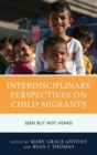 Image for Interdisciplinary perspectives on child migrants  : seen but not heard