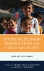 Image for Interdisciplinary perspectives on child migrants: seen but not heard
