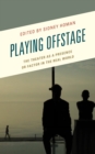 Image for Playing Offstage : The Theater as a Presence or Factor in the Real World