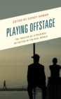 Image for Playing offstage: the theater as a presence or factor in the real world