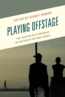 Image for Playing offstage  : the theater as a presence or factor in the real world