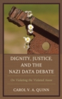 Image for Dignity, justice, and the Nazi data debate  : on violating the violated anew