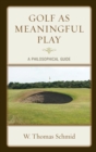 Image for Golf as meaningful play: a philosophical guide
