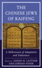Image for The Chinese Jews of Kaifeng : A Millennium of Adaptation and Endurance